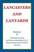 Read Lancasters and Lanyards: Memoirs of Chief Superintendent Jack Denison Routledge (D.F.C.) Royal Canadian Mounted Police, written by Jack Denison Routledge