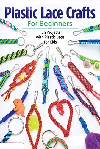 Read Plastic Lace Crafts for Beginners: Fun Projects with Plastic Lace for Kids: Plastic Lace Ideas, written by CAMILLE SMITH