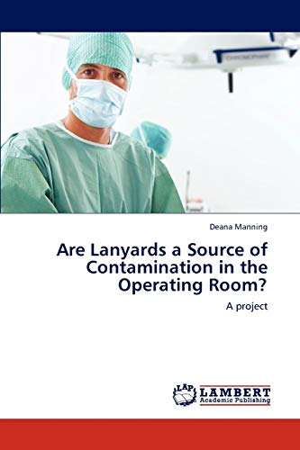 Read Are Lanyards a Source of Contamination in the Operating Room?: A project, written by Deana Manning