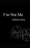 Read I'm Not Me, written by Isabella Allen