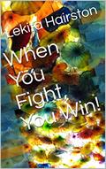 Read When You Fight, You Win!, written by Lekita Hairston