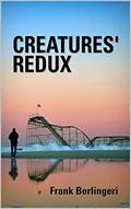 Read CREATURES' REDUX, written by Frank Berlingeri