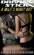 Read Driving Stick: A MILF's Night Out, written by Lilith Stonewater