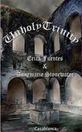 Read Unholy Trinity (Salve Regina Book 2), written by Erica Fuentes; Annemarie Stonewater