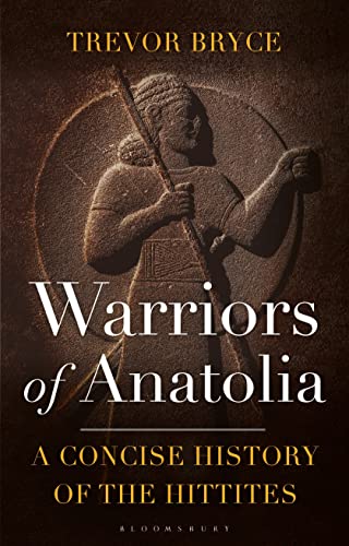 Read Warriors of Anatolia: A Concise History of the Hittites, written by Trevor Bryce