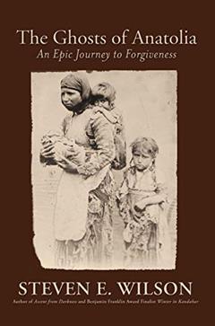 The Ghosts of Anatolia: An Epic Journey to Forgiveness, written by Steven E. Wilson