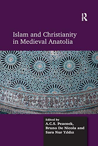 Read Islam and Christianity in Medieval Anatolia, written by A.C.S. Peacock; Bruno De Nicola