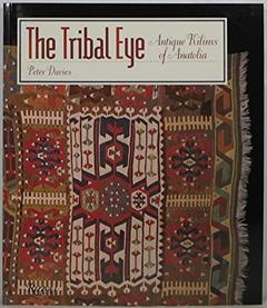 The Tribal Eye: Antique Kilims of Anatolia, written by Pete Davies