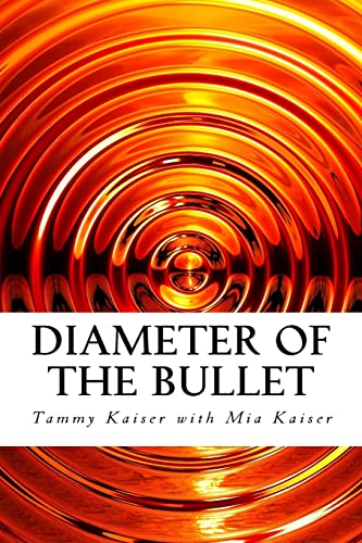 Read Diameter of the Bullet, written by Tammy Kaiser; Mia Kaiser