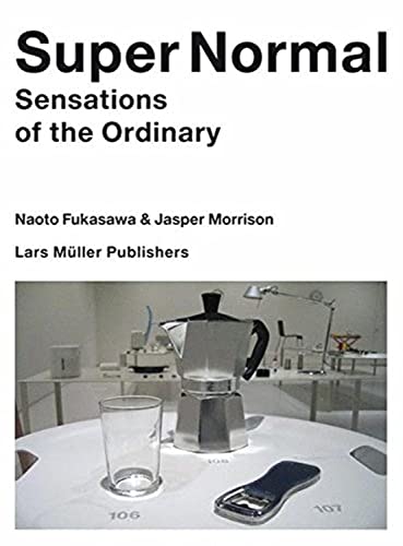 Read Super Normal: Sensations of the Ordinary, written by Naoto Fukasawa