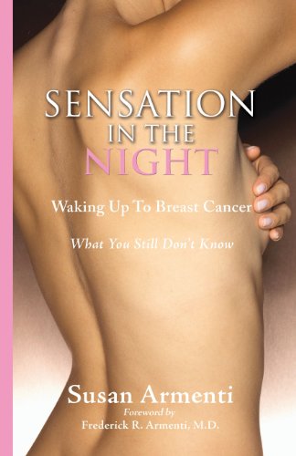 Read Sensation in the Night: Waking Up to Breast Cancer    What You Still Don't Know, written by Susan Armenti