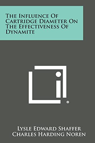 Read The Influence of Cartridge Diameter on the Effectiveness of Dynamite, written by Lysle Edward Shaffer; Charles Harding Noren