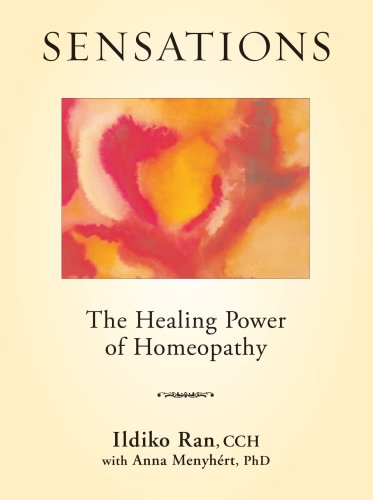 Read Sensations: The Healing Power of Homeopathy, written by Ildiko Ran; CCH; Anna Menyhért; PhD