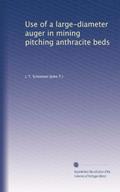 Read Use of a large-diameter auger in mining pitching anthracite beds, written by J. T. Schimmel