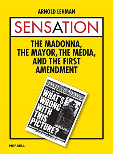 Read Sensation: The Madonna, The Mayor, The Media, and the First Amendment, written by Arnold Lehman