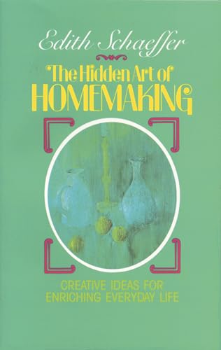 Read The Hidden Art of Homemaking, written by Edith Schaeffer