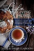 Read The Lifegiving Home: Creating a Place of Belonging and Becoming, written by Sally Clarkson; Sarah Clarkson Read The Lifegiving Home: Creating a Place of Belonging and Becoming, written by Sally Clarkson; Sarah Clarkson