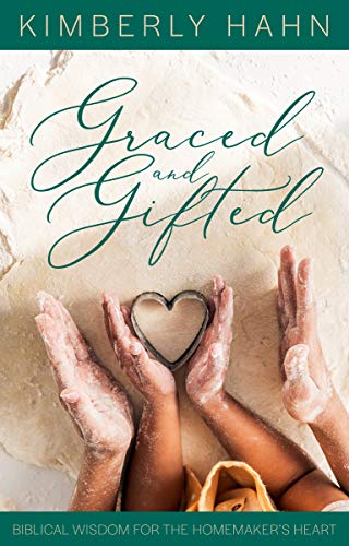 Read Graced and Gifted: Biblical Wisdom for the Homemaker's Heart, written by Kimberly Hahn