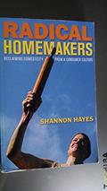 Read Radical Homemakers: Reclaiming Domesticity from a Consumer Culture, written by Shannon Hayes Read Radical Homemakers: Reclaiming Domesticity from a Consumer Culture, written by Shannon Hayes