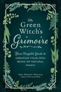 Read The Green Witch's Grimoire: Your Complete Guide to Creating Your Own Book of Natural Magic (Green Witch Witchcraft Series), written by Arin Murphy-Hiscock