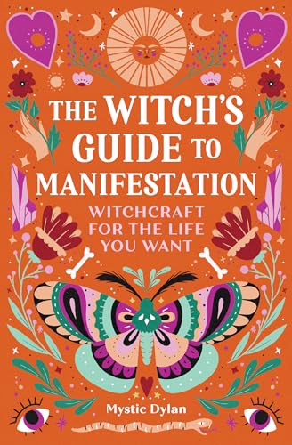 Read The Witch's Guide to Manifestation: Witchcraft for the Life You Want, written by Mystic Dylan