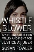 Read Whistleblower: My Journey to Silicon Valley and Fight for Justice at Uber, written by Susan Fowler