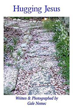 Hugging Jesus (Faith in todays world), written by Gale B. Nemec