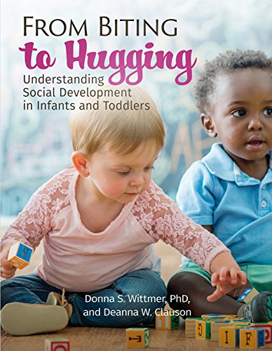 Read Gryphon House From Biting to Hugging: Understanding Social Development in Infants and Toddlers, written by Donna Wittmer; Deanna W. Clauson