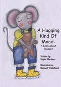 Read A Hugging Kind Of Mood: A book on consent, written by Taylor Martinez