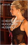 Read I cheated while hugging my husband, written by Alex Lee