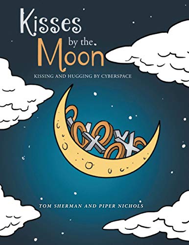Read Kisses by the Moon: Kissing and Hugging by Cyberspace, written by Tom Sherman; Piper Nichols