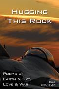 Read Hugging This Rock: Poems of Earth & Sky, Love & War, written by Eric Chandler