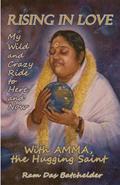 Read Rising in Love: My Wild and Crazy Ride to Here and Now, with Amma, the Hugging Saint, written by Ram Batchelder Read Rising in Love: My Wild and Crazy Ride to Here and Now, with Amma, the Hugging Saint, written by Ram Batchelder