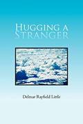 Read Hugging A Stranger, written by Delmar Rayfield Little Read Hugging A Stranger, written by Delmar Rayfield Little