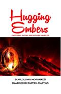 Read Hugging Embers: Emotional Dating and Affairs Unveiled, written by Temiloluwa Moronkeji; Olajumoke Caxton-Martins