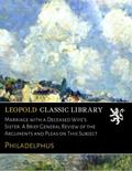Read Marriage with a Deceased Wife's Sister. A Brief General Review of the Arguments and Pleas on This Subject, written by Philadelphus . Read Marriage with a Deceased Wife's Sister. A Brief General Review of the Arguments and Pleas on This Subject, written by Philadelphus .