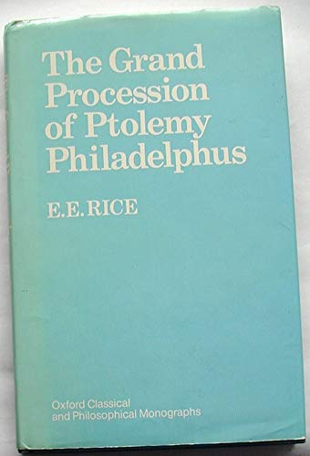 Read The grand procession of Ptolemy Philadelphus (Oxford classical and philosophical monographs), written by E.E. Rice
