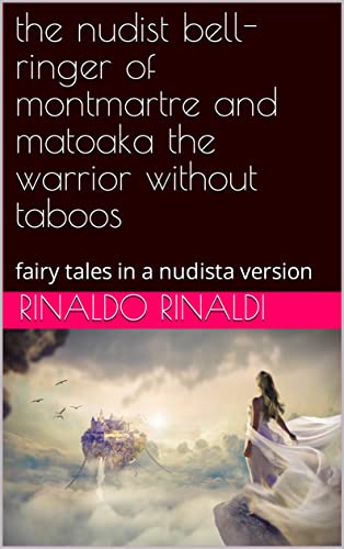 Read the nudist bell-ringer of montmartre and matoaka the warrior without taboos: fairy tales in a nudista version, written by rinaldo rinaldi