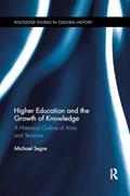 Read Higher Education and the Growth of Knowledge: A Historical Outline of Aims and Tensions (Routledge Studies in Cultural History), written by Michael Segre