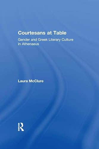 Read Courtesans at Table: Gender and Greek Literary Culture in Athenaeus, written by Laura McClure
