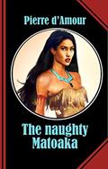 Read The naughty Matoaka: The sexiest and the naughtiest Pocahontas you will ever meet!, written by Pierre d'Amour