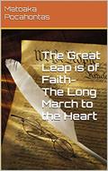 Read The Great Leap is of Faith- The Long March to the Heart: The Long March is to the Heart, written by Matoaka Pocahontas