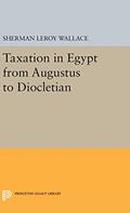 Read Taxation in Egypt from Augustus to Diocletian (Princeton Legacy Library), written by Sherman LeRoy Wallace