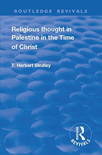 Read Revival: Religious Thought in Palestine in the time of Christ (1931) (Routledge Revivals), written by T.H. Bindley
