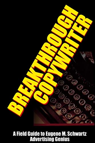 Read Breakthrough Copywriter: A Field Guide to Eugene M. Schwartz Advertising Genius, written by Worstell