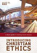 Read Introducing Christian Ethics: A Short Guide to Making Moral Choices, written by Scott Rae