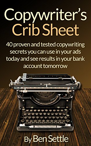 Read Copywriter's Crib Sheet - 40 Proven and Tested Copywriting Secrets You can use in Your Ads Today and See Results in Your Bank Account Tomorrow, written by Ben Settle