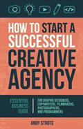 Read How to Start a Successful Creative Agency: Essential Business Guide for Graphic Designers, Copywriters, Filmmakers, Photographers, and Programmers, written by Andy Strote