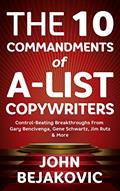 Read 10 Commandments Of A-List Copywriters: Control-Beating Breakthroughs From Gary Bencivenga, Gene Schwartz, Jim Rutz & More, written by John Bejakovic