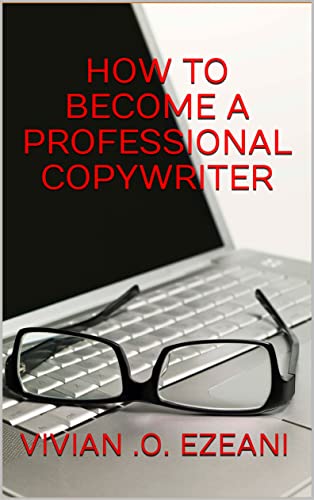 Read HOW TO BECOME A PROFESSIONAL COPYWRITER: Discover the secrets to a magnetic copy, written by VIVIAN .O. EZEANI